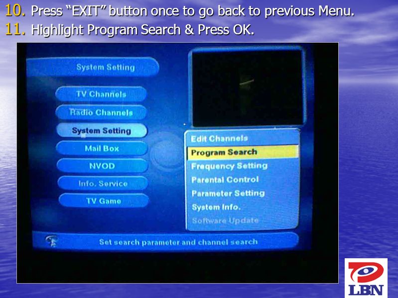 8 10. Press EXIT button once to go back to previous Menu.