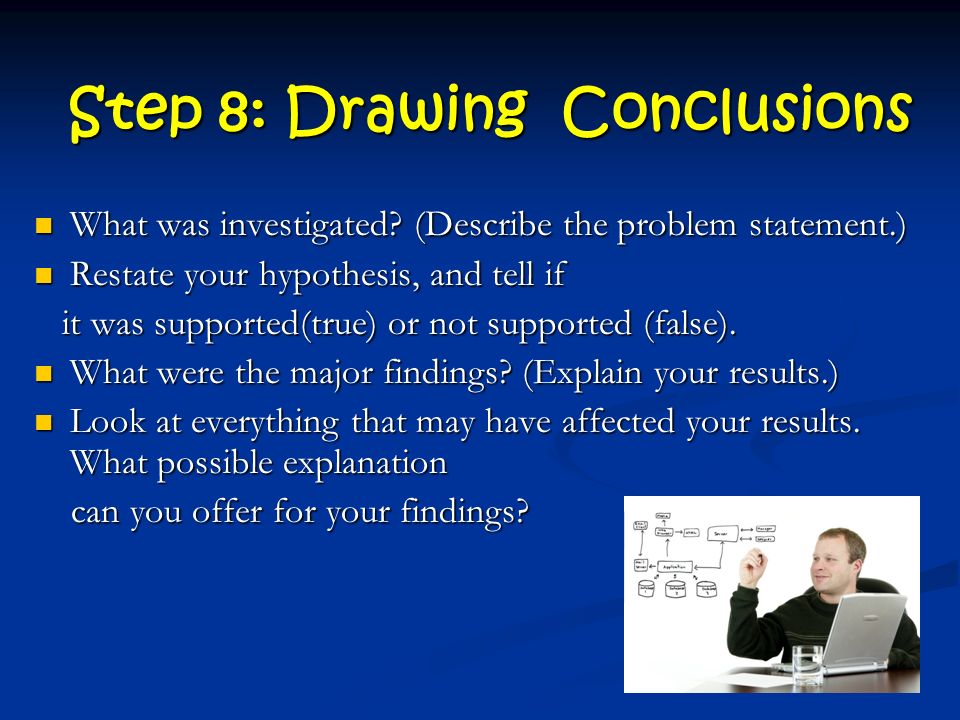 Step 8: Drawing Conclusions What was investigated.