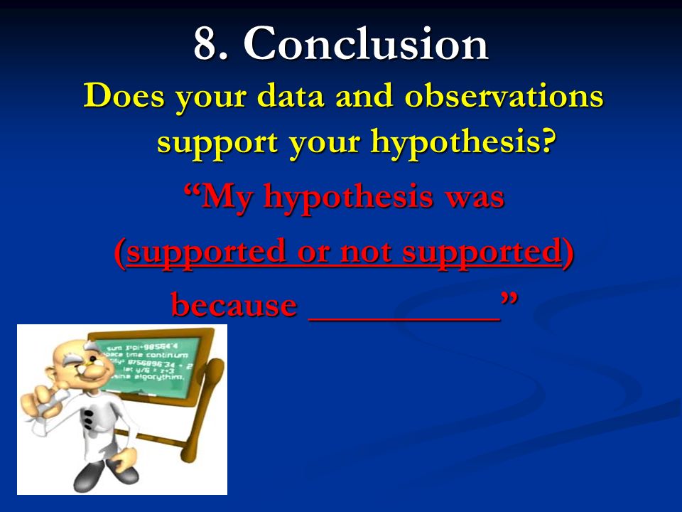 8. Conclusion Does your data and observations support your hypothesis.