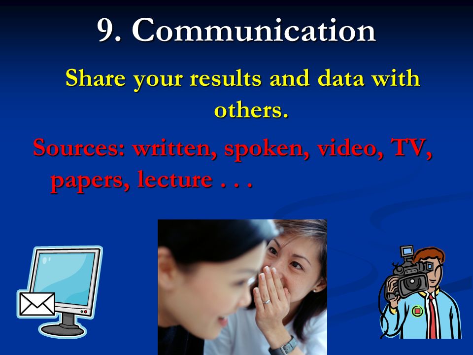 9. Communication Share your results and data with others.