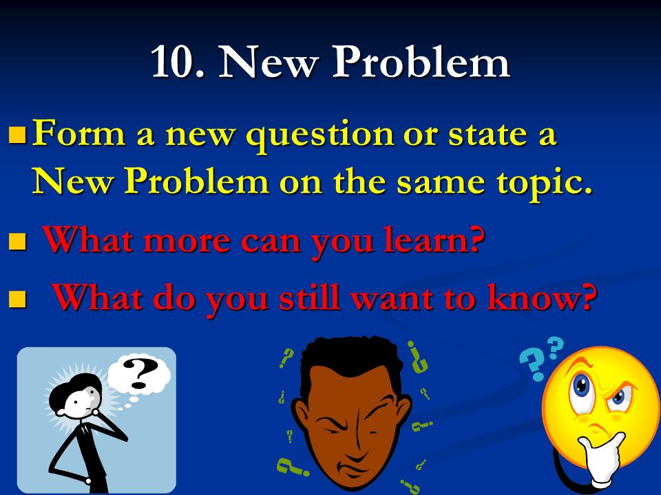 10. New Problem Form a new question or state a New Problem on the same topic.
