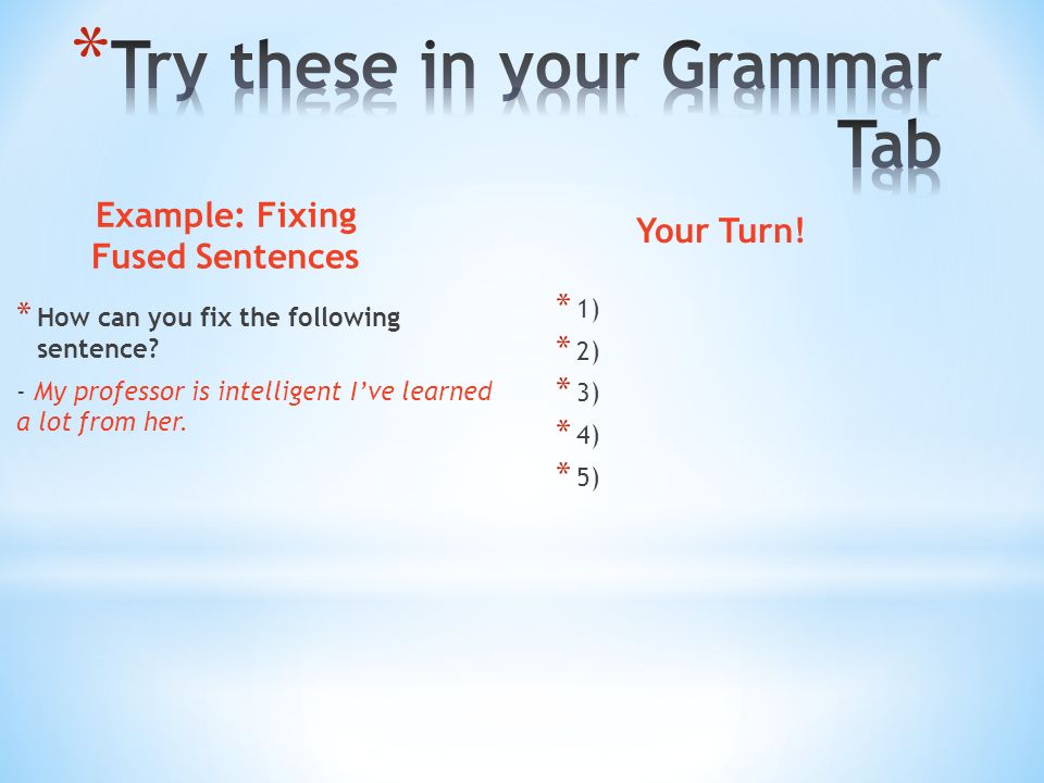 Example: Fixing Fused Sentences * How can you fix the following sentence.