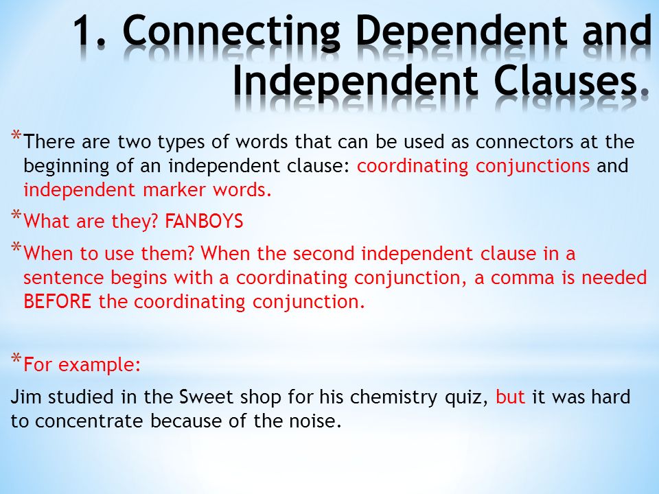 * There are two types of words that can be used as connectors at the beginning of an independent clause: coordinating conjunctions and independent marker words.