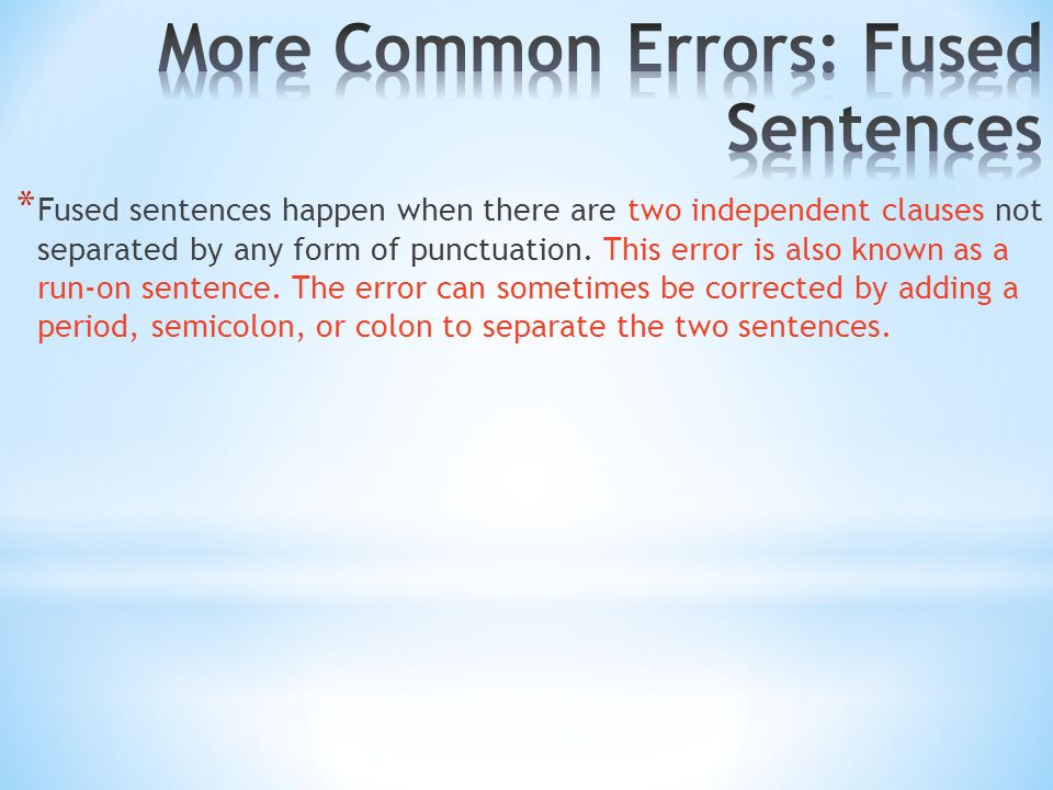 * Fused sentences happen when there are two independent clauses not separated by any form of punctuation.