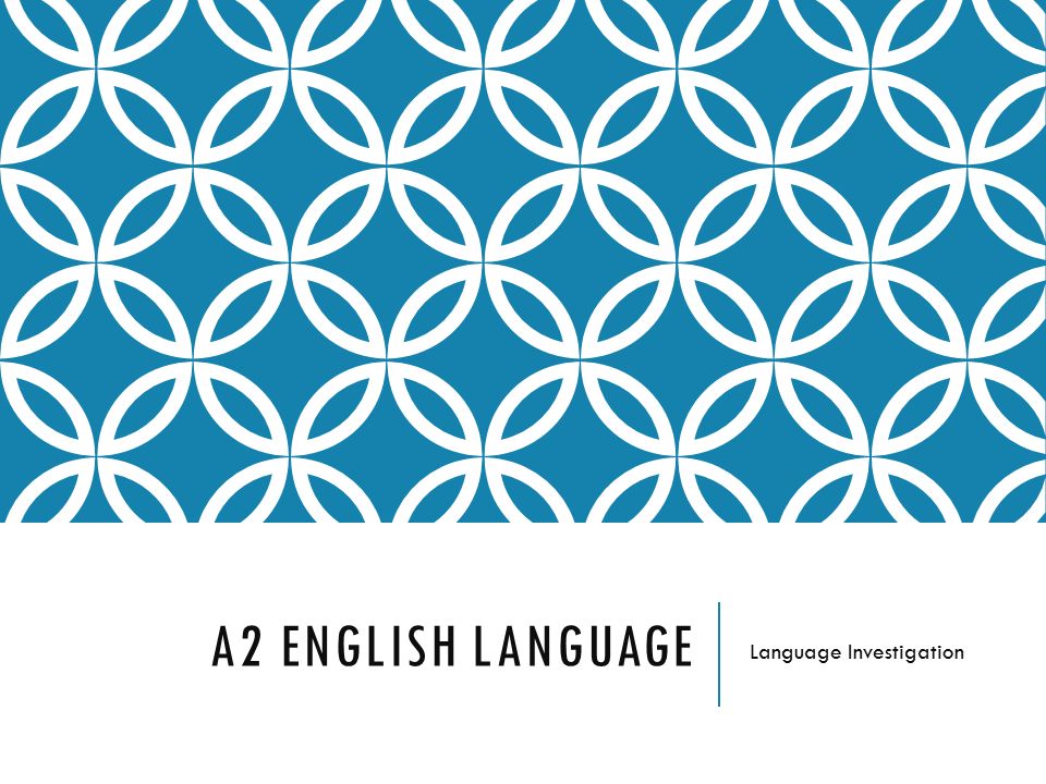 A2 ENGLISH LANGUAGE Language Investigation