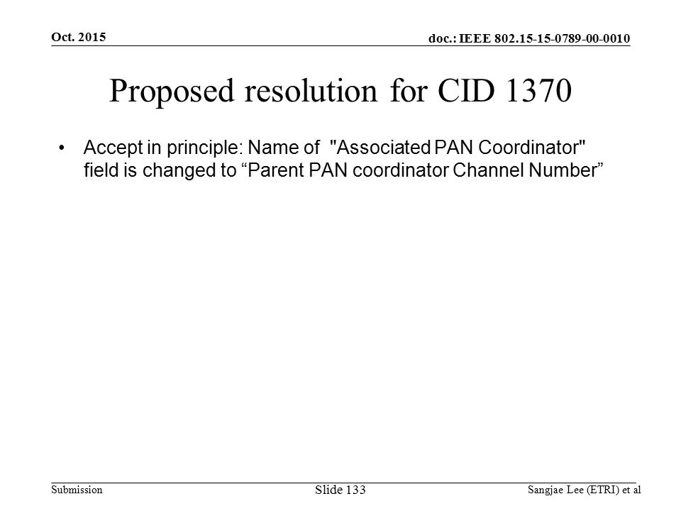 doc.: IEEE Submission Proposed resolution for CID 1370 Accept in principle: Name of Associated PAN Coordinator field is changed to Parent PAN coordinator Channel Number Oct.