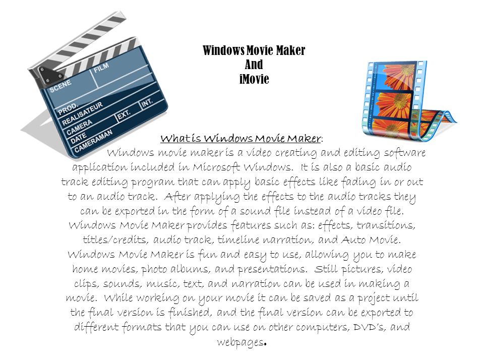 Windows Movie Maker And iMovie What is Windows Movie Maker: Windows movie  maker is a video creating and editing software application included in  Microsoft. - ppt download