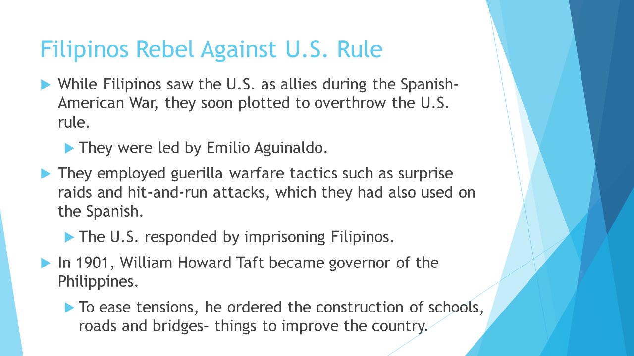 Filipinos Rebel Against U.S. Rule  While Filipinos saw the U.S.