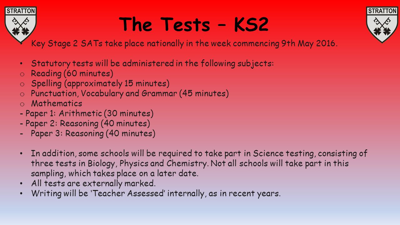 The Tests – KS2 Key Stage 2 SATs take place nationally in the week commencing 9th May 2016.