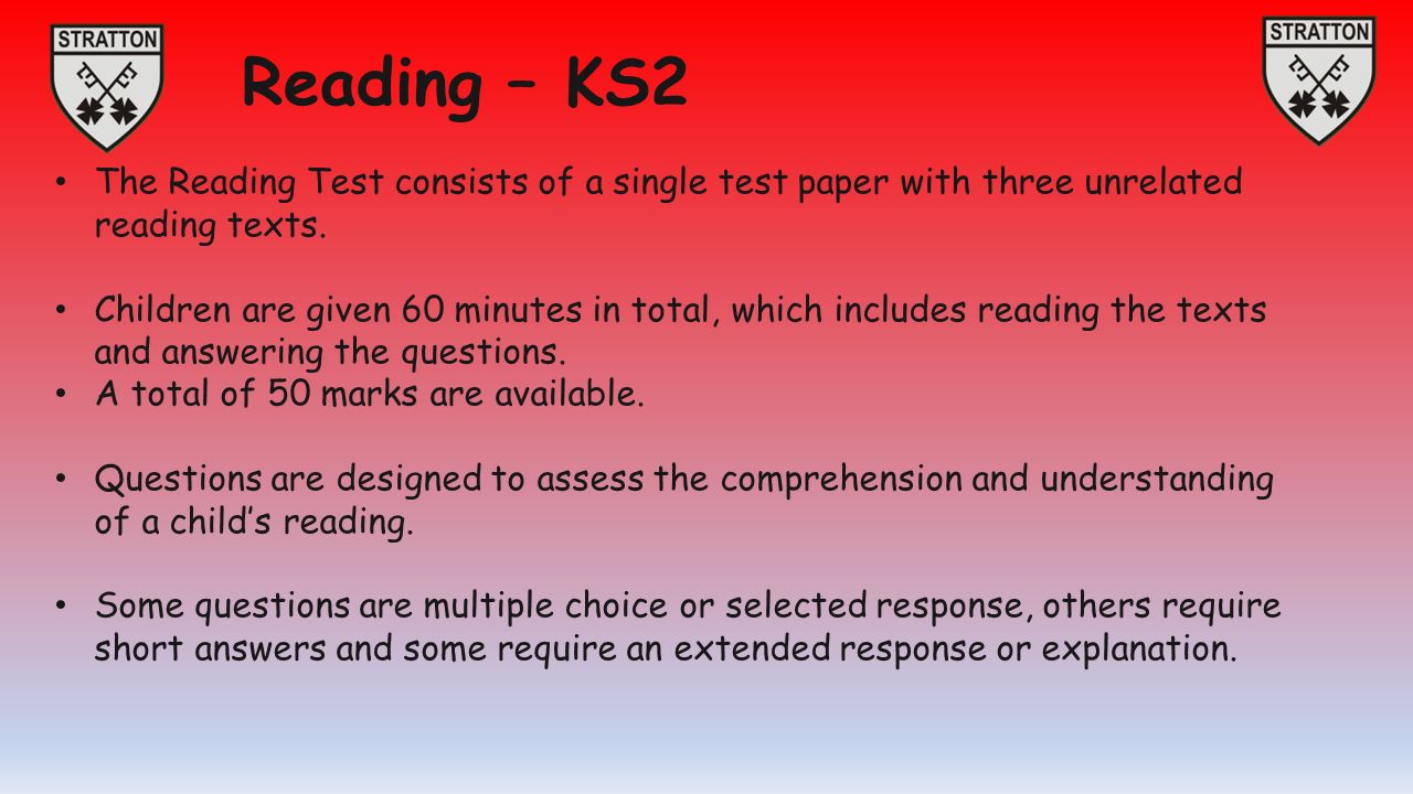 Reading – KS2 The Reading Test consists of a single test paper with three unrelated reading texts.