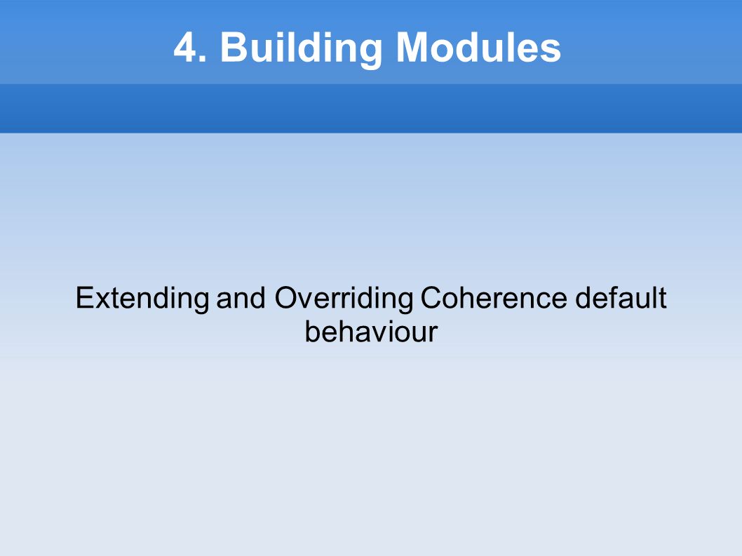 4. Building Modules Extending and Overriding Coherence default behaviour