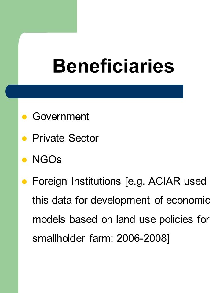 Beneficiaries Government Private Sector NGOs Foreign Institutions [e.g.