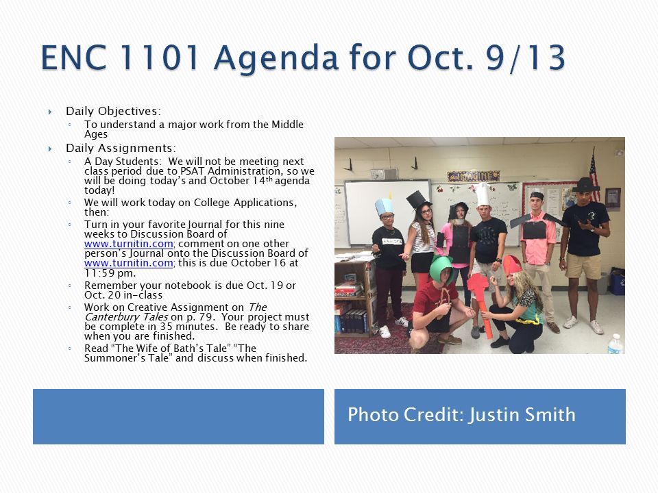 Photo Credit: Justin Smith  Daily Objectives: ◦ To understand a major work from the Middle Ages  Daily Assignments: ◦ A Day Students: We will not be meeting next class period due to PSAT Administration, so we will be doing today’s and October 14 th agenda today.
