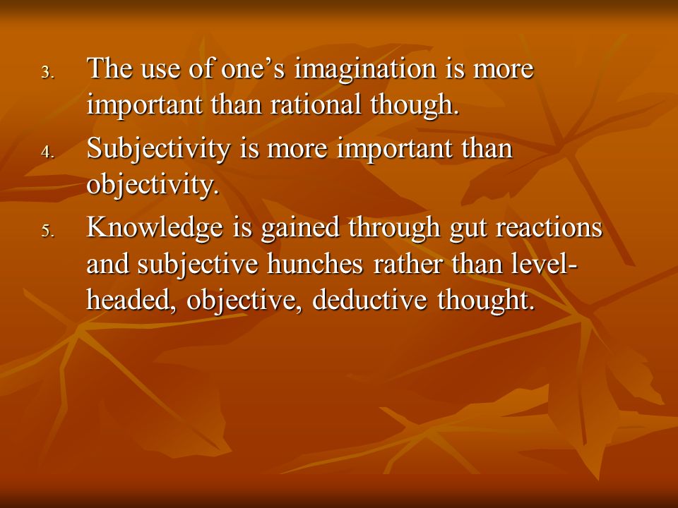 3. The use of one’s imagination is more important than rational though.