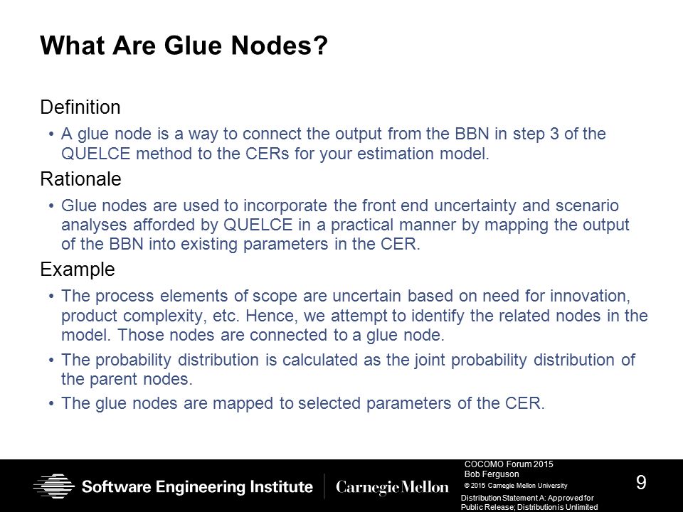 9 COCOMO Forum 2015 Bob Ferguson © 2015 Carnegie Mellon University Distribution Statement A: Approved for Public Release; Distribution is Unlimited What Are Glue Nodes.