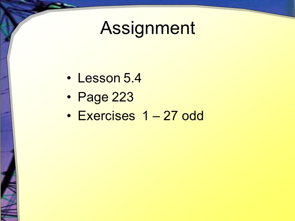 Assignment Lesson 5.4 Page 223 Exercises 1 – 27 odd