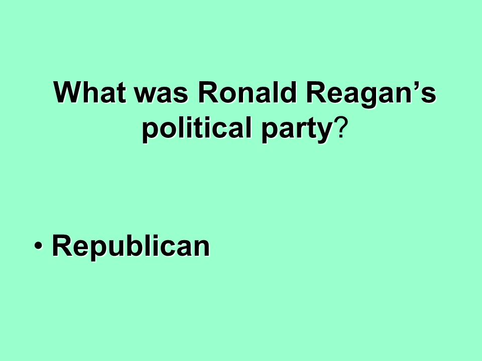 What was Ronald Reagan’s political party What was Ronald Reagan’s political party.