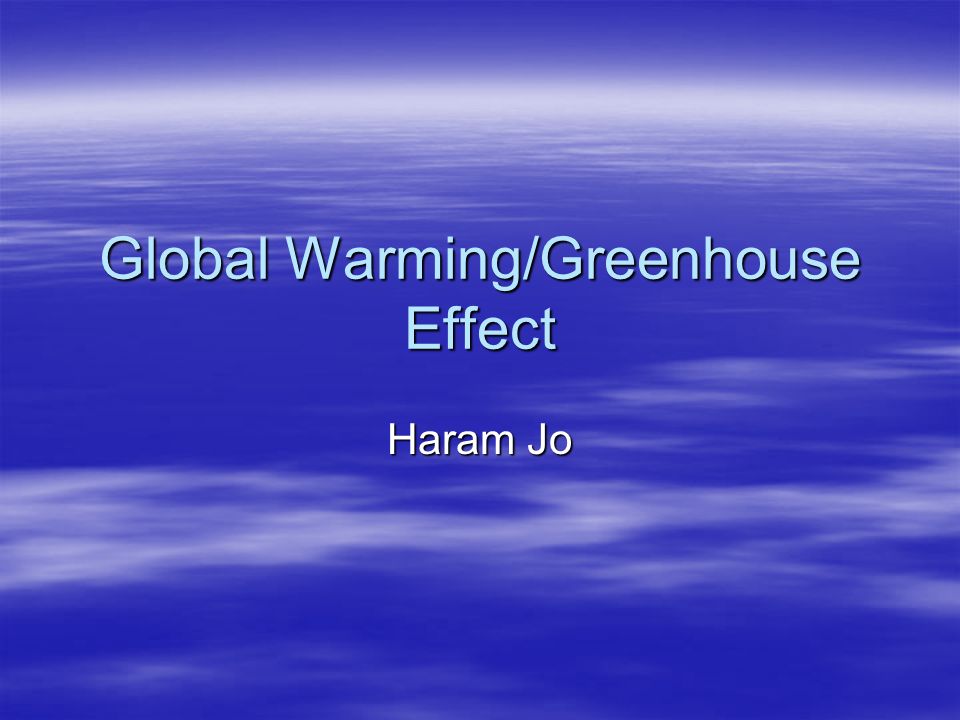 Global Warming/Greenhouse Effect Haram Jo