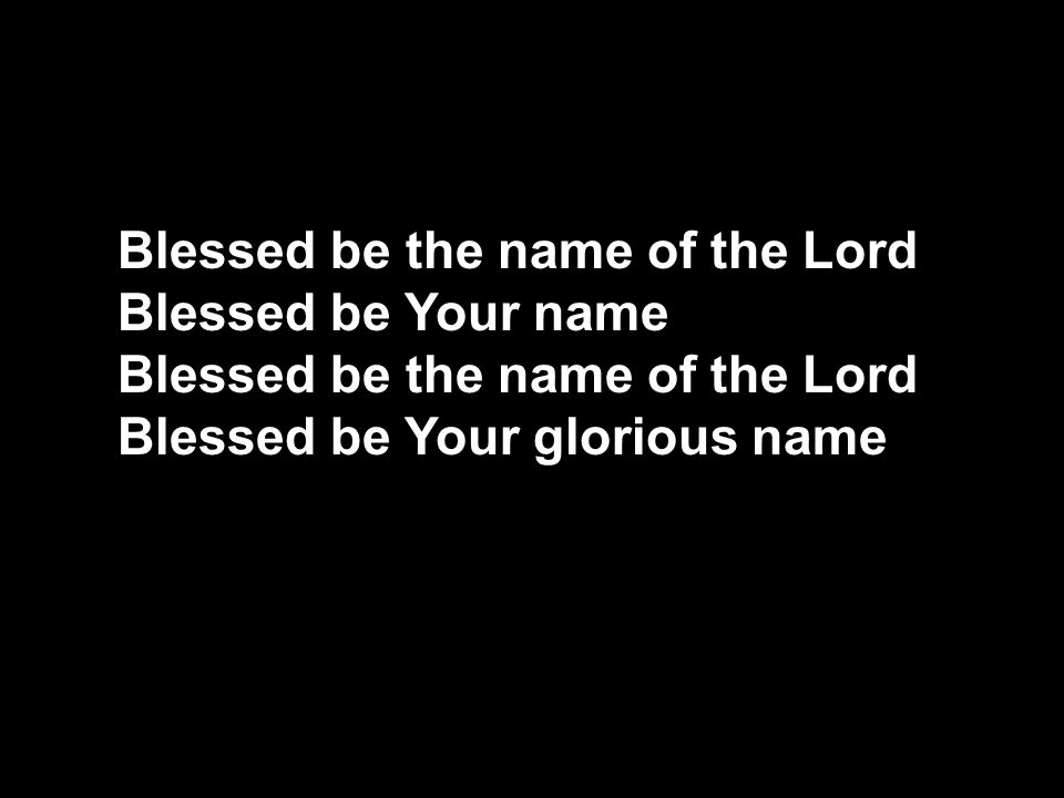 BLESSED BE YOUR NAME MATT REDMAN Blessed Be Your Name In the land that ...