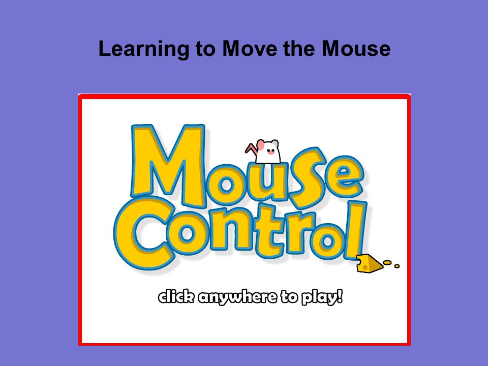 Learning to Move the Mouse