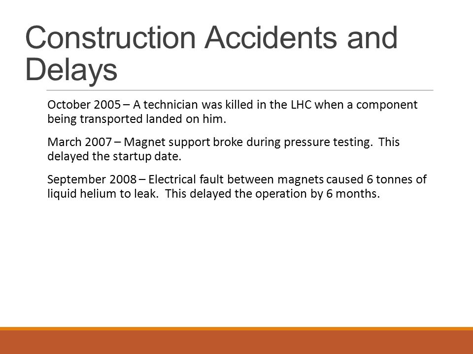 Construction Accidents and Delays October 2005 – A technician was killed in the LHC when a component being transported landed on him.