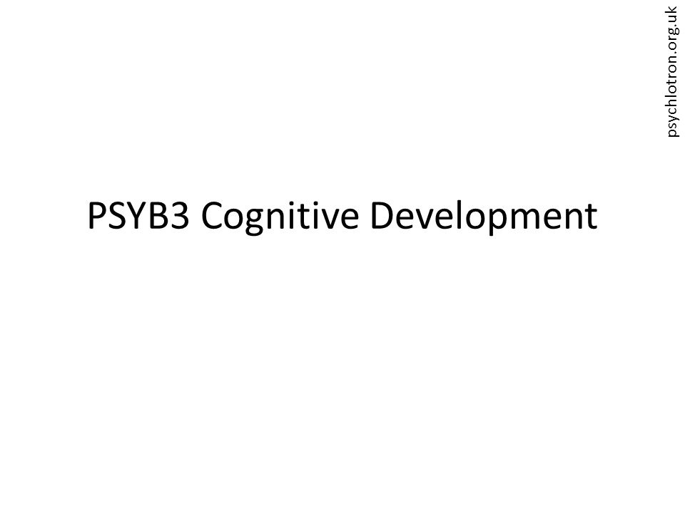 psychlotron.org.uk PSYB3 Cognitive Development