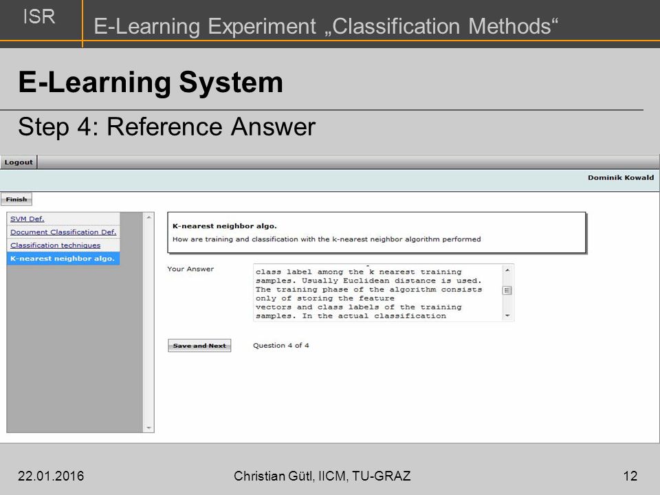 ISR E-Learning Experiment „Classification Methods Christian Gütl, IICM, TU-GRAZ12 E-Learning System Step 4: Reference Answer
