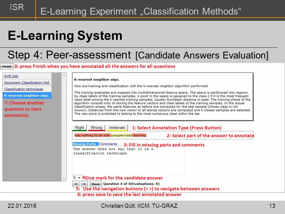 ISR E-Learning Experiment „Classification Methods Christian Gütl, IICM, TU-GRAZ13 E-Learning System Step 4: Peer-assessment [Candidate Answers Evaluation]