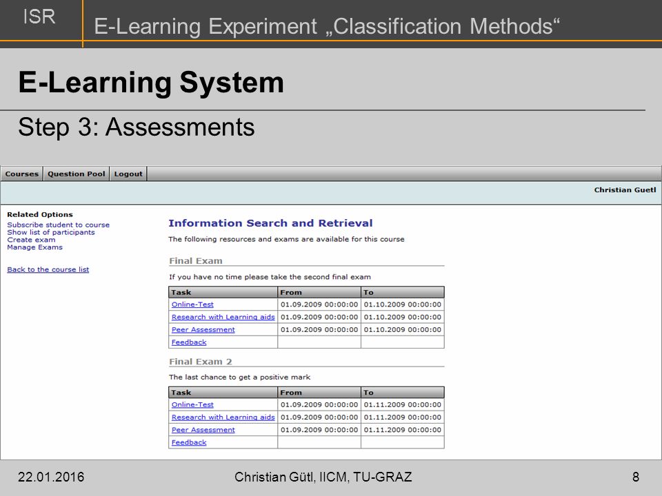 ISR E-Learning Experiment „Classification Methods Christian Gütl, IICM, TU-GRAZ8 E-Learning System Step 3: Assessments