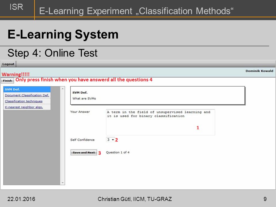 ISR E-Learning Experiment „Classification Methods Christian Gütl, IICM, TU-GRAZ9 E-Learning System Step 4: Online Test
