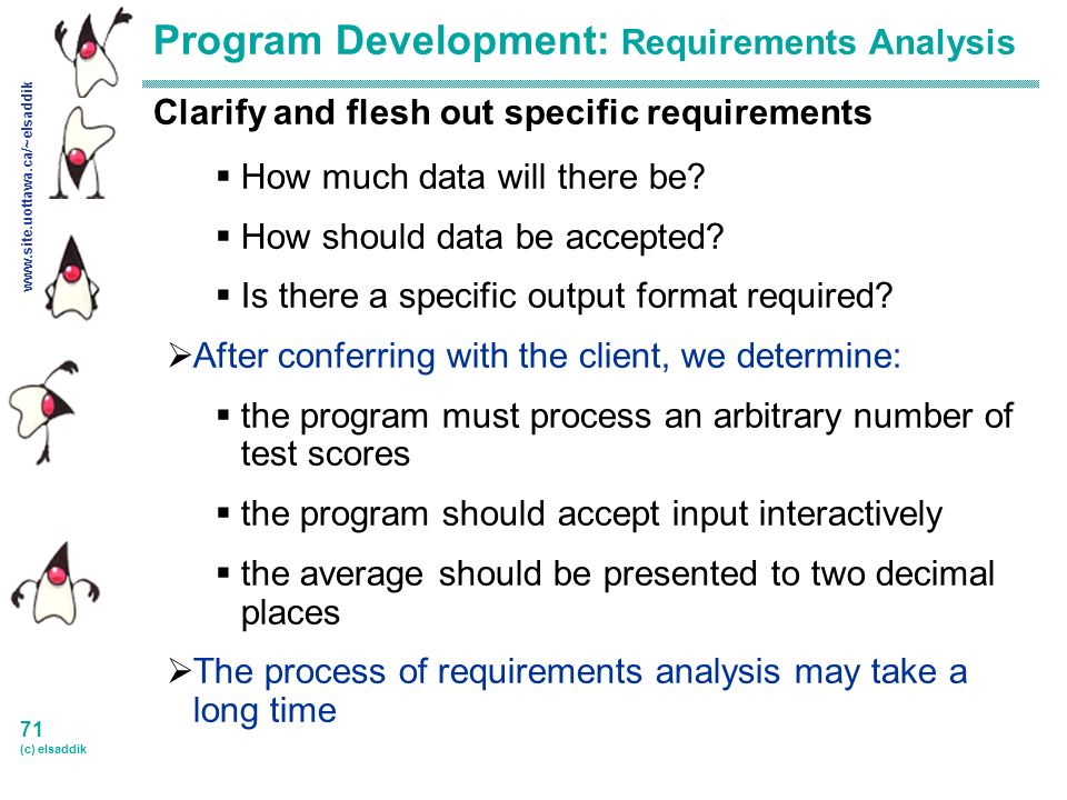 71 (c) elsaddik Program Development: Requirements Analysis Clarify and flesh out specific requirements  How much data will there be.