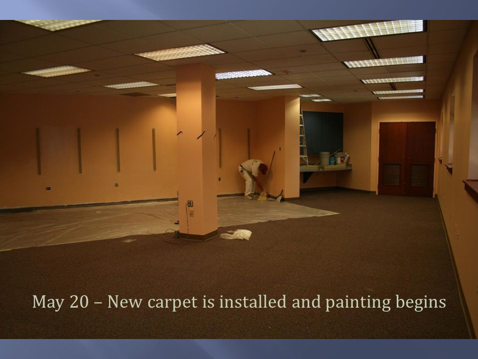 May 20 – New carpet is installed and painting begins