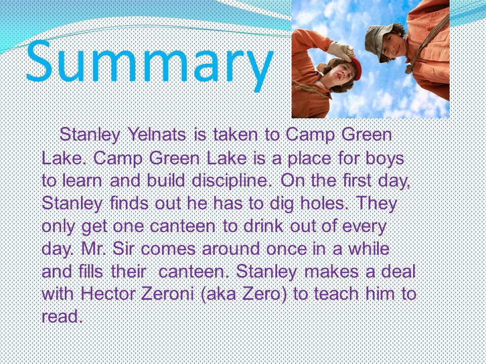 Summary Stanley Yelnats is taken to Camp Green Lake. Camp Green