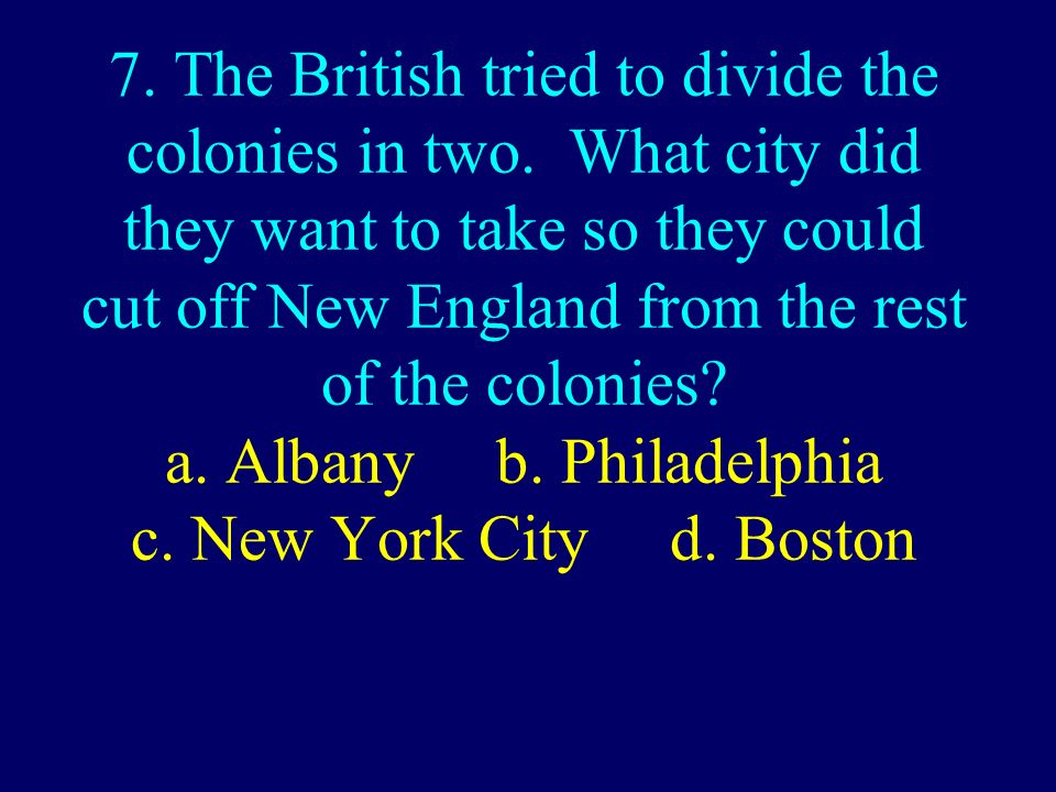 7. The British tried to divide the colonies in two.