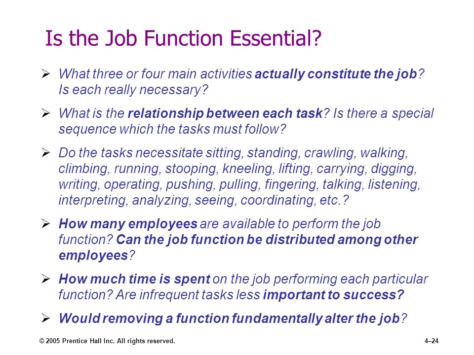 © 2005 Prentice Hall Inc. All rights reserved.4–24 Is the Job Function Essential.