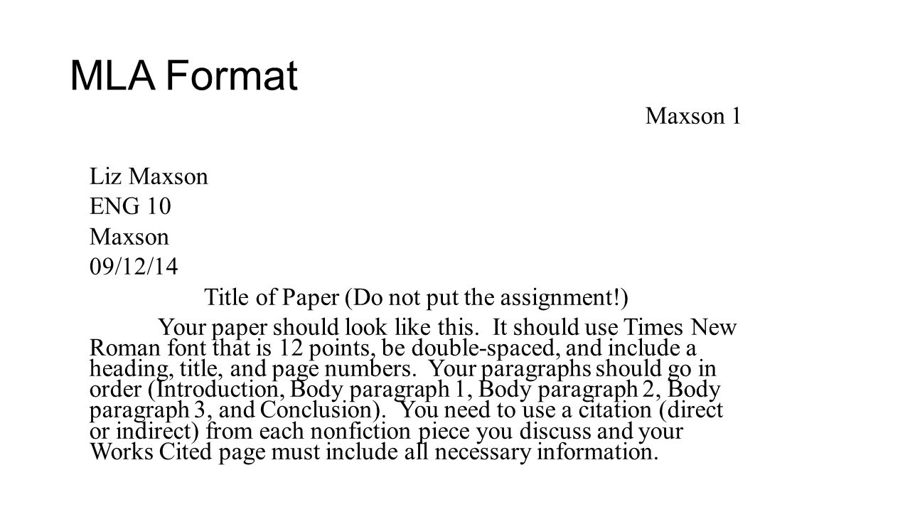 MLA Format Maxson 1 Liz Maxson ENG 10 Maxson 09/12/14 Title of Paper (Do not put the assignment!) Your paper should look like this.