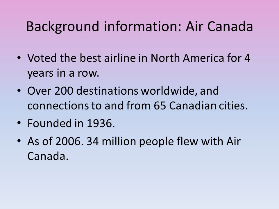 Background information: Air Canada Voted the best airline in North America for 4 years in a row.