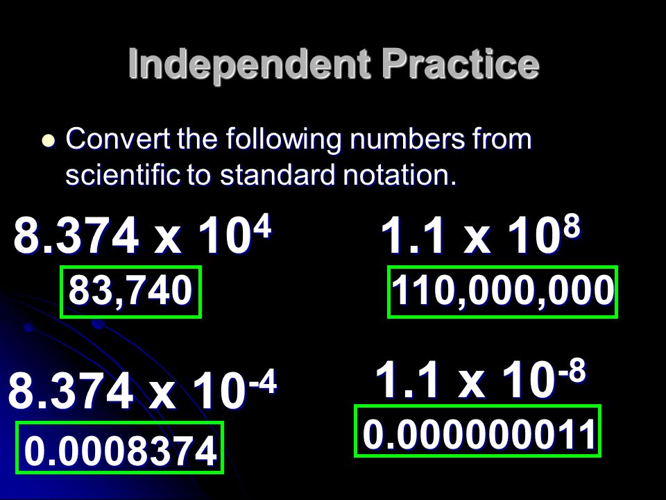 Independent Practice Convert the following numbers from scientific to standard notation.