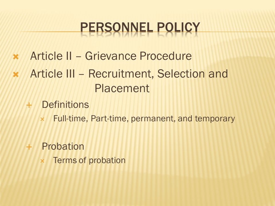  Article II – Grievance Procedure  Article III – Recruitment, Selection and Placement  Definitions  Full-time, Part-time, permanent, and temporary  Probation  Terms of probation