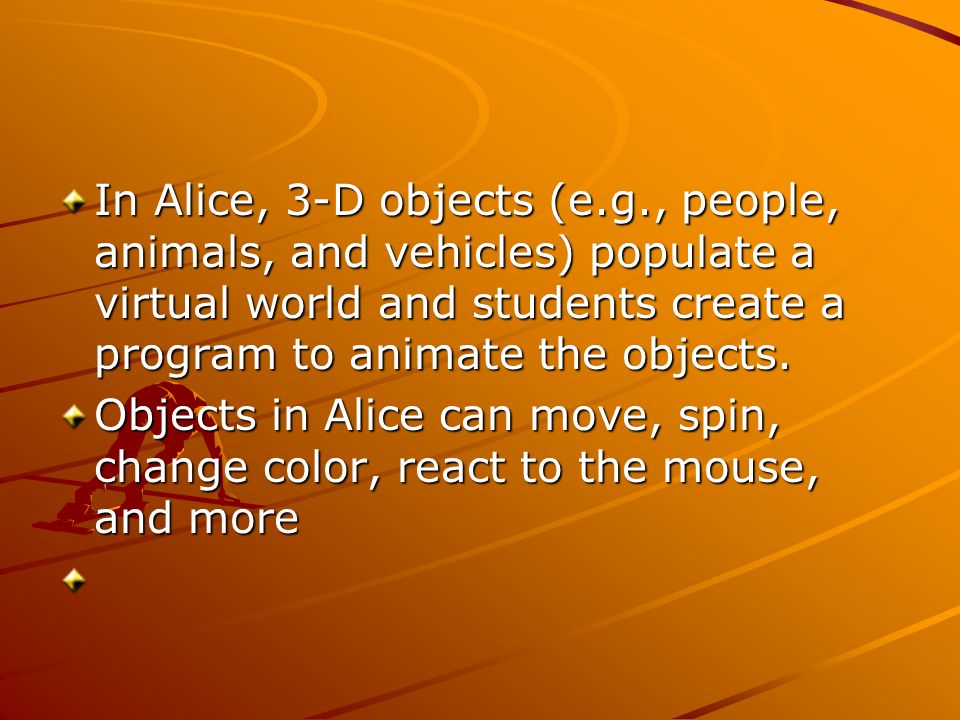 What is Alice? Alice is an innovative 3D programming environment that makes  it easy to create an animation for telling story, playing an interactive  game, - ppt download
