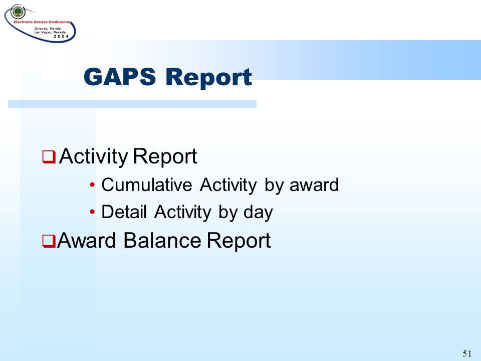 51 GAPS Report  Activity Report Cumulative Activity by award Detail Activity by day  Award Balance Report