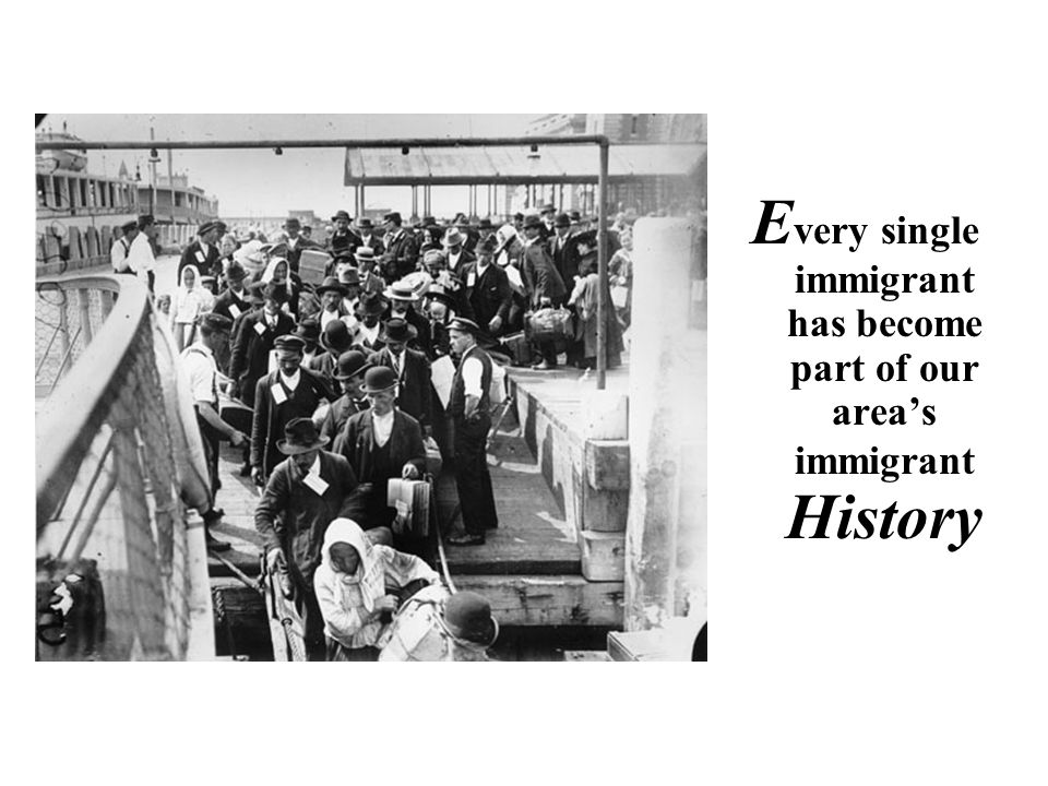 E very single immigrant has become part of our area’s immigrant History