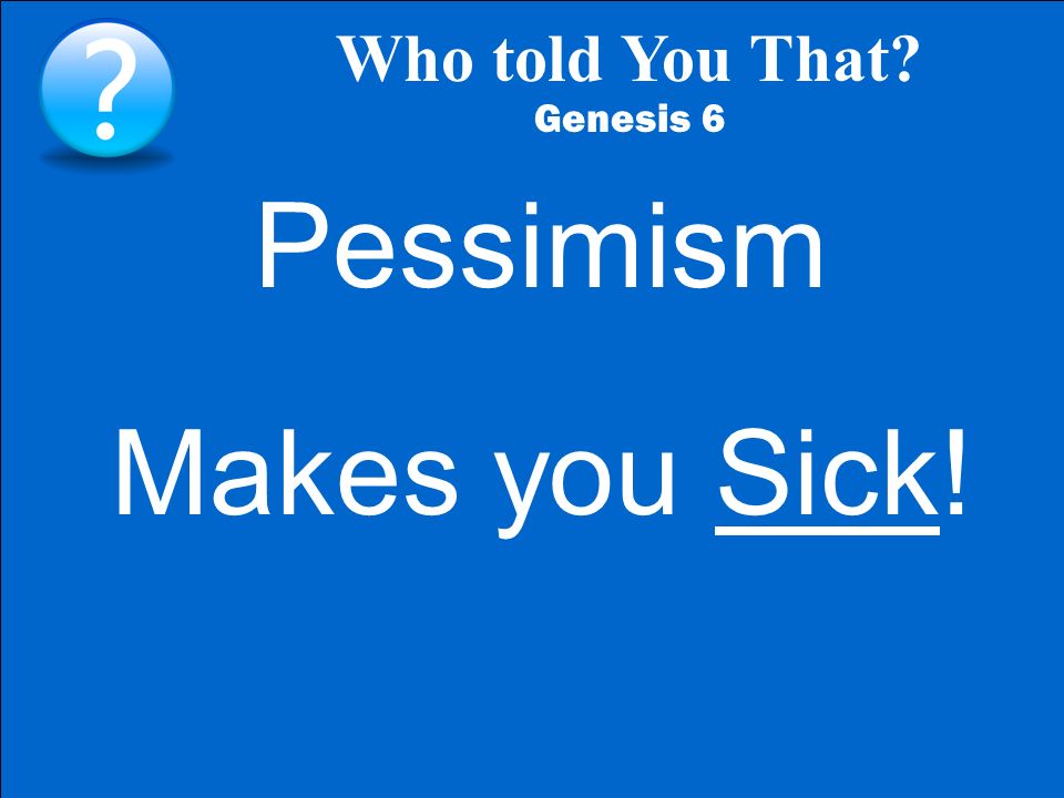 Who told You That Genesis 6 Pessimism Makes you Sick!