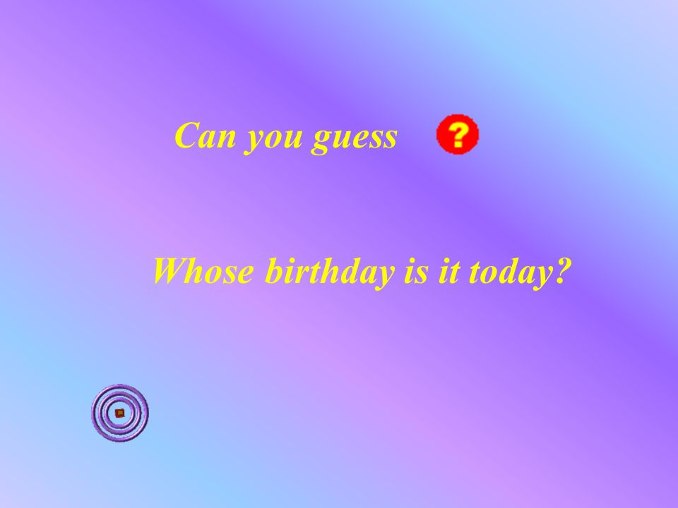 Can you guess Whose birthday is it today? Happy birthday to you! happy  birthday to you! happy birthday my dear friend! happy birthday to you!  happy. - ppt download