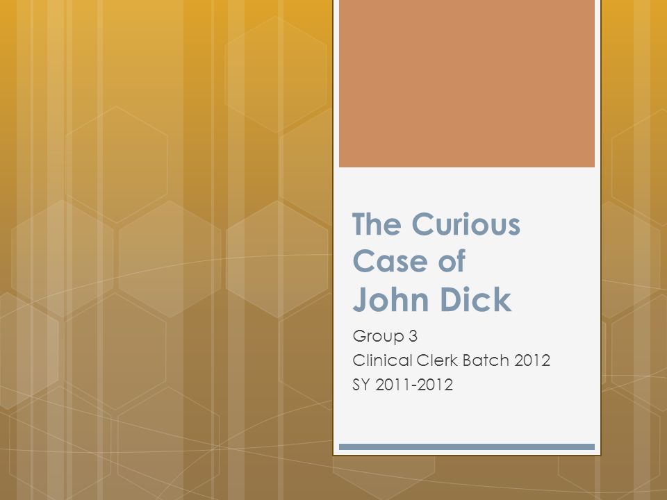 The Curious Case of John Dick Group 3 Clinical Clerk Batch 2012 SY