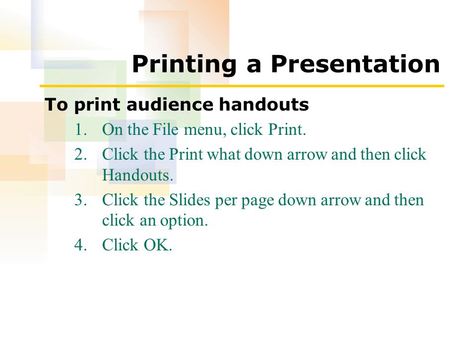 Printing a Presentation To print audience handouts 1.On the File menu, click Print.