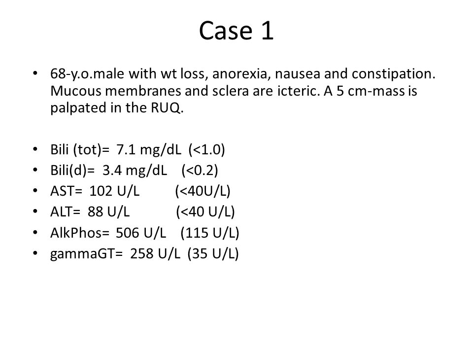 Case 1 68-y.o.male with wt loss, anorexia, nausea and constipation.