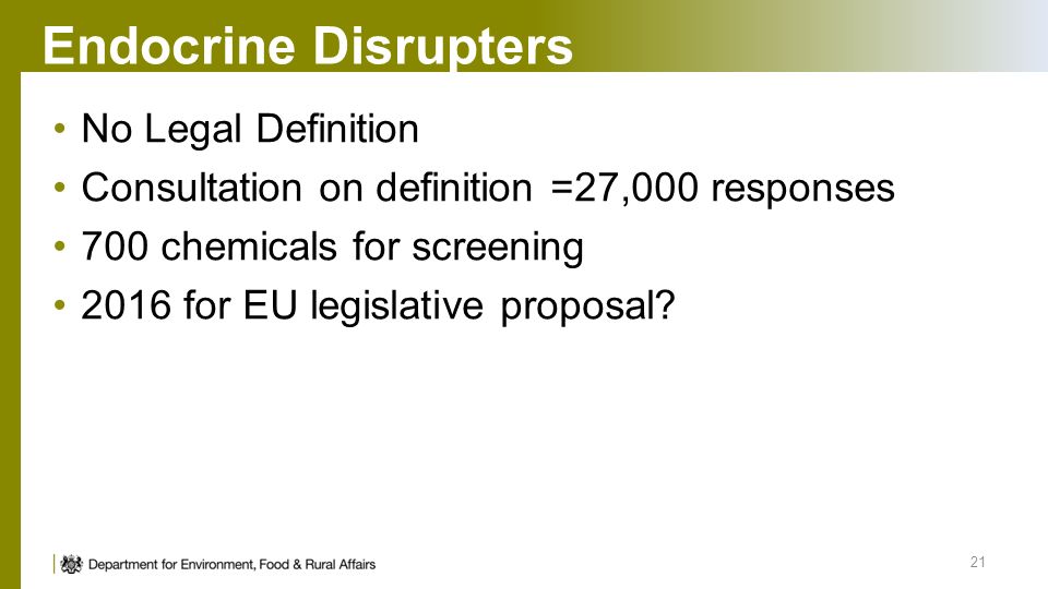 Endocrine Disrupters No Legal Definition Consultation on definition =27,000 responses 700 chemicals for screening 2016 for EU legislative proposal.
