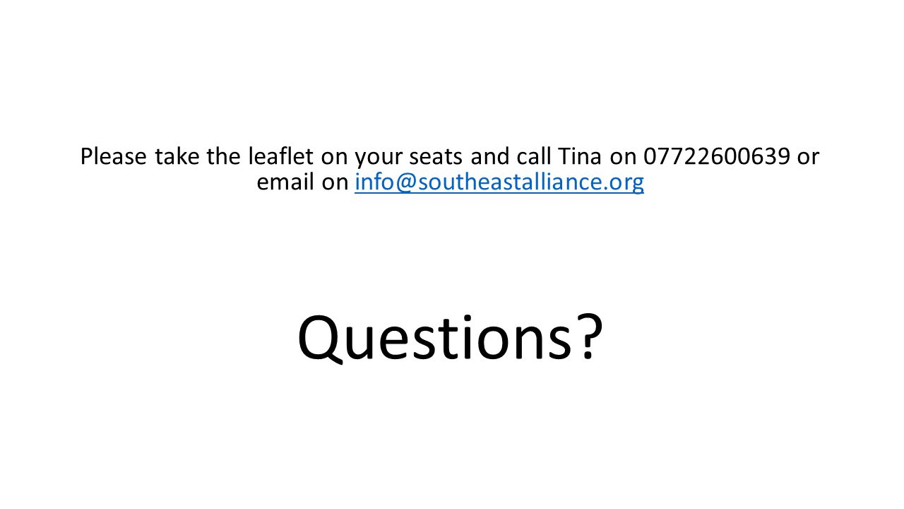 Please take the leaflet on your seats and call Tina on or  on Questions