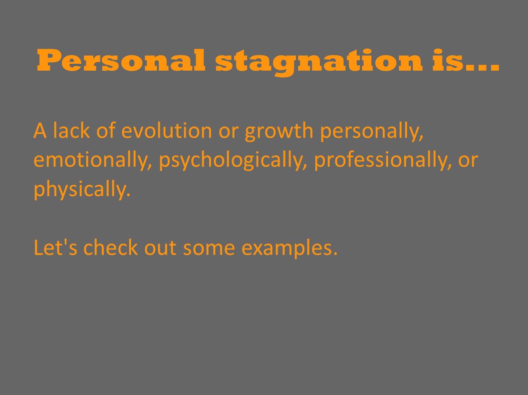Personal stagnation is...
